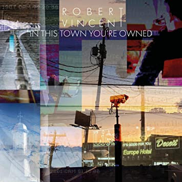 Robert Vincent - In This Town You're Owned (CD, Album)