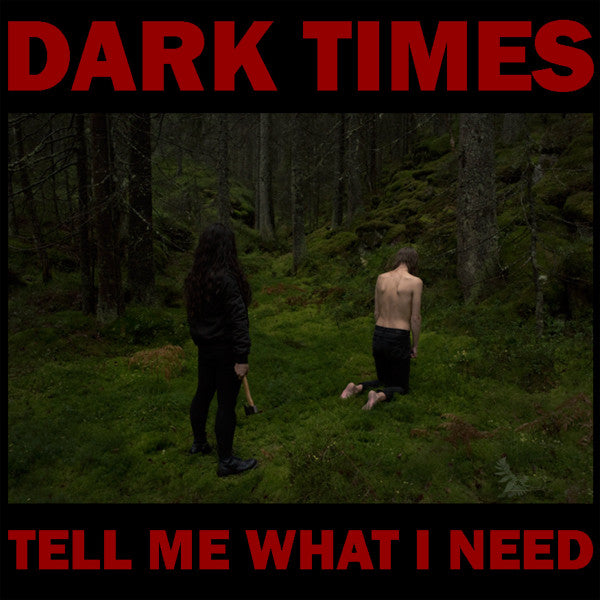 Dark Times - Tell Me What I Need (LP, Album)