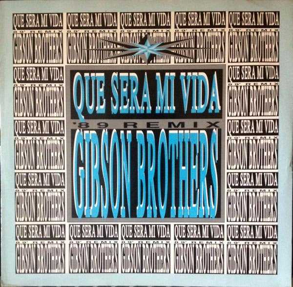 Gibson Brothers - Que Sera Mi Vida ('89 Remix) (12")