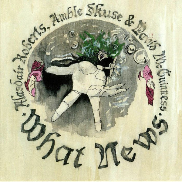 Alasdair Roberts , Amble Skuse & David McGuinness - What News (LP, Album)