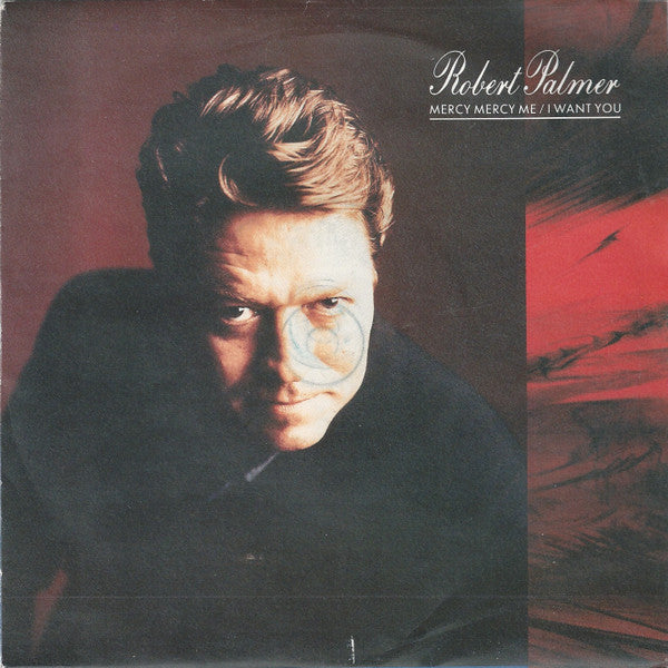 Robert Palmer - Mercy Mercy Me / I Want You (7", Single, Sil)