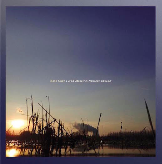 Kate Carr - I Had Myself A Nuclear Spring (LP)