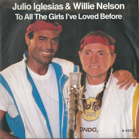 Julio Iglesias & Willie Nelson - To All The Girls I've Loved Before (7", Single, Pap)