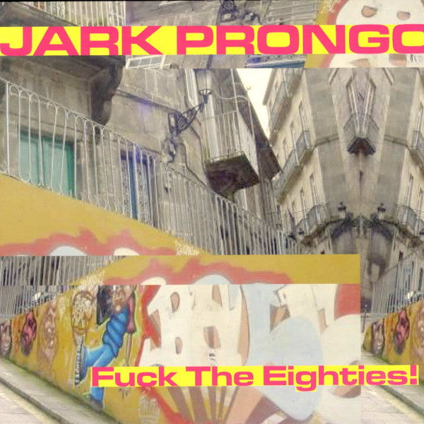 Jark Prongo - Fuck The Eighties! (12")
