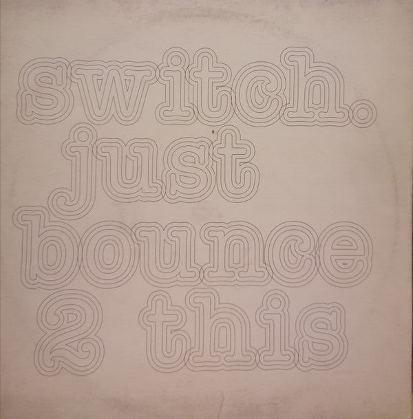 Switch (2) - Just Bounce 2 This (12")