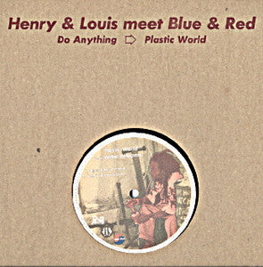 Henry & Louis Meet Blue & Red - Do Anything / Plastic World (12")