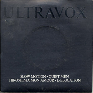 Ultravox - Slow Motion / Quiet Men / Hiroshima Mon Amour / Dislocation (2x7", Single)