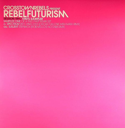 Spectrum 311 / Subjekt - Crosstown Rebels Presents Rebel Futurism Session Two, Sampler One (12")