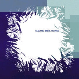 Electric Birds - Frames (12")