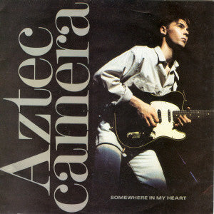 Aztec Camera - Somewhere In My Heart (7", Single, Mat)