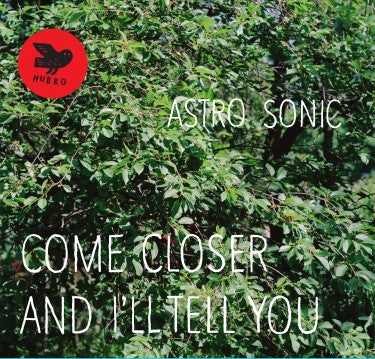 Astro Sonic - Come Closer And I'll Tell You (LP, Album)