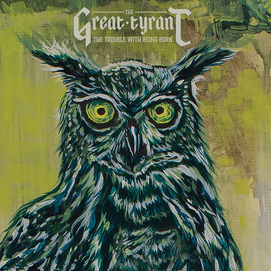 The Great Tyrant - The Trouble With Being Born (CD, Album)