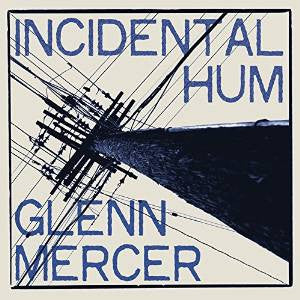 Glenn Mercer - Incidental Hum (CD, Album, RE)