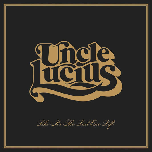 Uncle Lucius - Like It's The Last One Left (LP, Album)