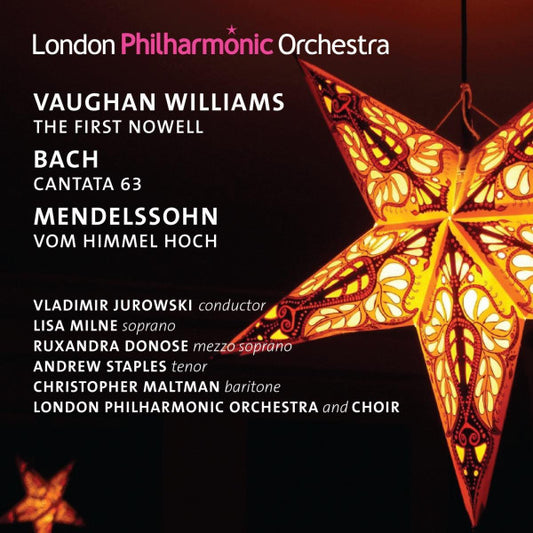 Vaughan Williams* / Bach* / Mendelssohn*  -  Vladimir Jurowski, Lisa Milne, Ruxandra Donose, Andrew Staples, Christopher Maltman, London Philharmonic Orchestra And  Choir* - The First Nowell / Cantata 63 / Vom Himmel Hoch (CD, Album)