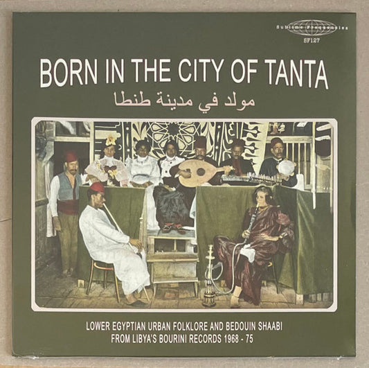 Various - Bourini Records - Born In The City Of Tanta - Lower Egyptian Urban Folklore And Bedouin Shaabi From Libya's Bourini Records 1968-75 (LP, Comp, Ltd)