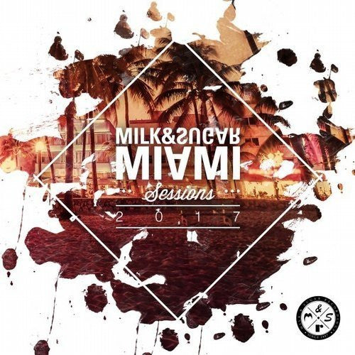 Milk & Sugar - Miami Sessions 2017 (2xCD, Comp, Mixed)