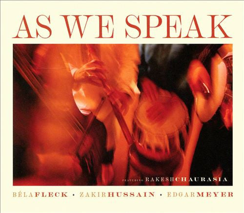 Béla Fleck, Zakir Hussain, Edgar Meyer Featuring Rakesh Chaurasia - As We Speak (CD, Album)