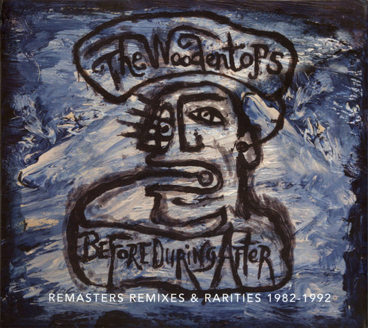 The Woodentops - Before During After - Remasters Remixes & Rarities 1982-1992 (CD, Album, RE, RM + CD, Album, RE, RM + CD, Comp)
