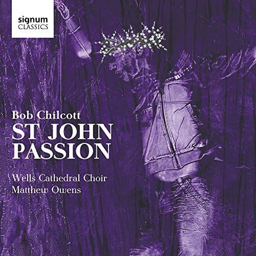 Bob Chilcott* - Wells Cathedral Choir, Matthew Owens (2) - St John Passion (CD, Album)