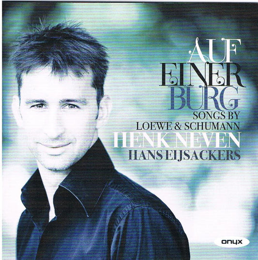 Carl Loewe, Robert Schumann, Henk Neven, Hans Eijsackers - Auf Einer Burg (Songs By Loewe & Schumann) (CD, Album)