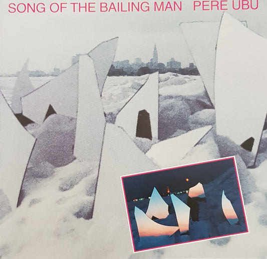 Pere Ubu - Song Of The Bailing Man (CD, Album, RE, RM, Gat)