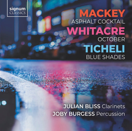 Mackey*, Whitacre*, Ticheli*, Julian Bliss, Joby Burgess - Asphalt Cocktail / October / Blue Shades (CD, EP)