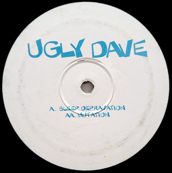 Ugly Dave - Sleep Depravation / Mutation (12")