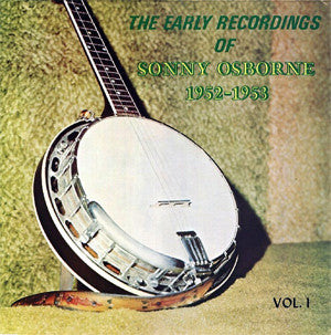 Sonny Osborne - The Early Recordings Of Sonny Osborne 1952-1953 Vol. 1 (LP)