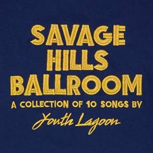 Youth Lagoon - Savage Hills Ballroom (LP, Album)