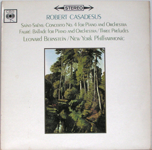 Saint-Saëns* / Fauré* - Robert Casadesus, Leonard Bernstein, New York Philharmonic - Concerto No. 4 For Piano And Orchestra / Ballade For Piano And Orchestra / Three Preludes (LP)