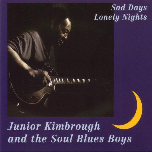 Junior Kimbrough And The Soul Blues Boys - Sad Days Lonely Nights (CD, Album, RE, Dig)