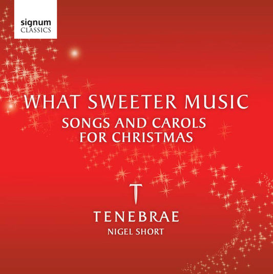 Tenebrae (10), Nigel Short - What Sweeter Music – Songs And Carols For Christmas (CD, Album)