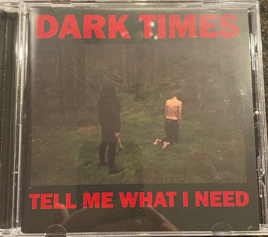 Dark Times - Tell Me What I Need (CD, Album)