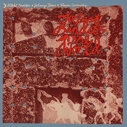 Nikki Sudden • Johnny Fean • Simon Carmody - The Last Bandits In The World (CD, Album, RE)