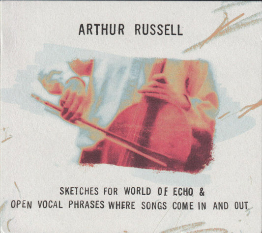 Arthur Russell - Sketches For World Of Echo & Open Vocal Phrases Where Songs Come In And Out (2xCD, Comp, Ltd, RE)