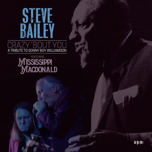 Steve Bailey featuring Mississippi MacDonald - Crazy 'Bout You : A Tribute To Sonny Boy Williamson (CD)