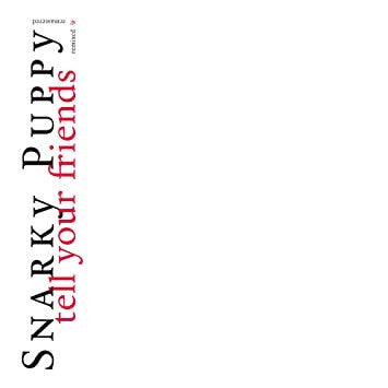 Snarky Puppy - Tell Your Friends (Remixed & Remastered) (2xLP, Album, Num, RM, Whi)