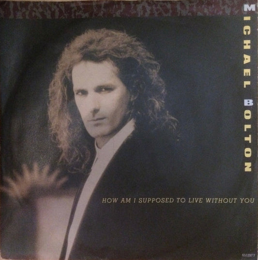 Michael Bolton - How Am I Supposed To Live Without You (7", Single, Lab)