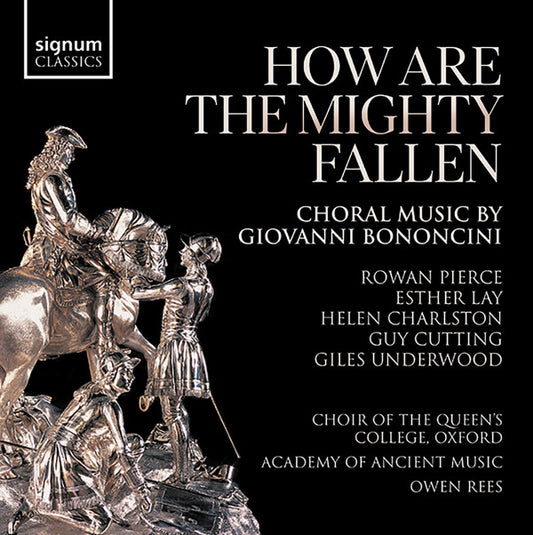 Giovanni Bononcini, Rowan Pierce (2), Esther Lay, Helen Charlston, Guy Cutting, Giles Underwood, The Choir Of The Queen's College, Oxford, Academy Of Ancient Music*, Owen Rees (2) - How Are The Mighty Fallen - Choral Music (CD, Album)