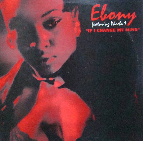 Ebony (14) Featuring Phoebe 1* - If I Change My Mind (12", Promo)