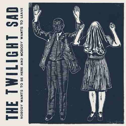 The Twilight Sad - Nobody Wants To Be Here And Nobody Wants To Leave (LP, Album)