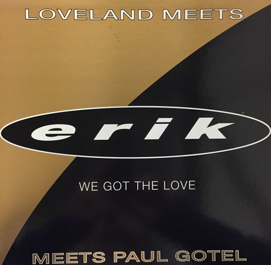 Loveland Meets Erik (2) Meets Paul Gotel - We Got The Love  (2x12", Ltd)
