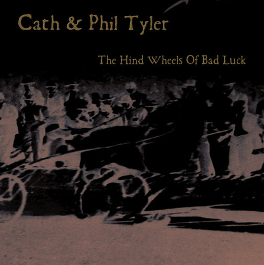Cath & Phil Tyler - The Hind Wheels Of Bad Luck (CD, Album)