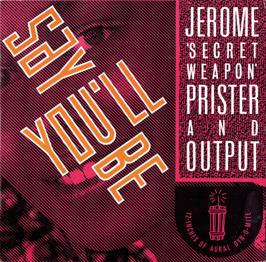 Jerome 'Secret Weapon' Prister* And Output (4) - Say You'll Be (12", Single, Bla)