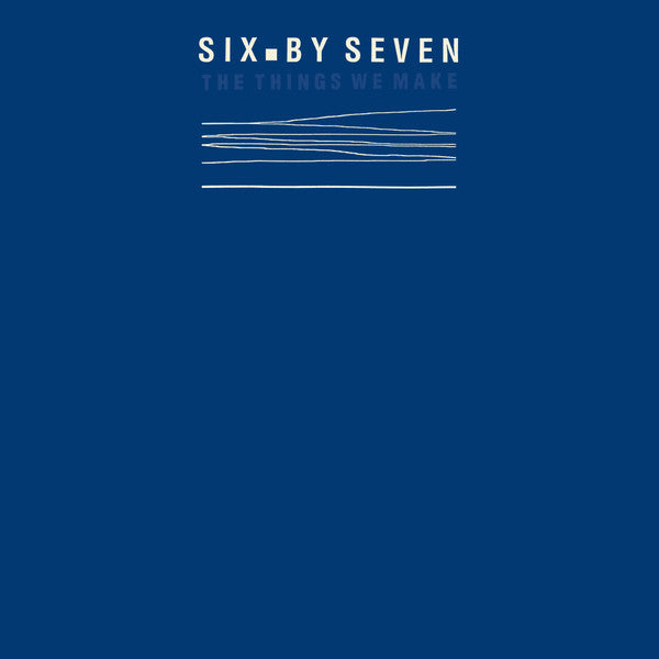 Six By Seven - The Things We Make (LP, Album, RSD, Ltd, RE, Blu)