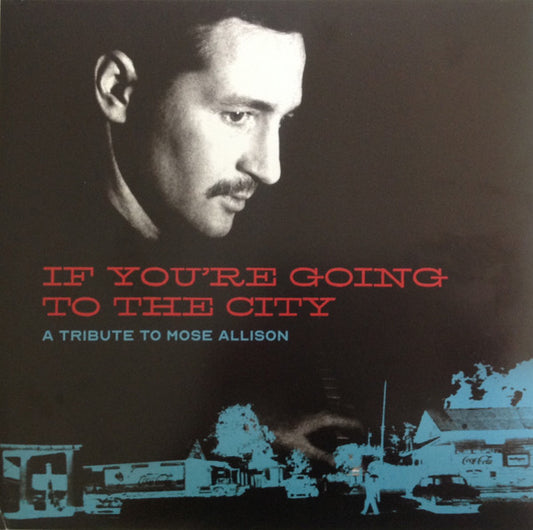 Various - If You're Going To The City: A Tribute To Mose Allison (LP, Comp, 180 + 12", S/Sided, Comp, Etch, 180 + DV)