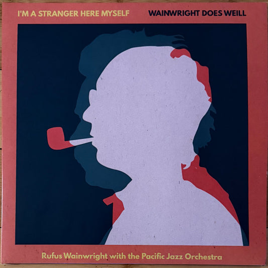 Rufus Wainwright, The Pacific Jazz Orchestra - I'm A Stranger Here Myself: Wainwright Does Weill (2xLP, Album)