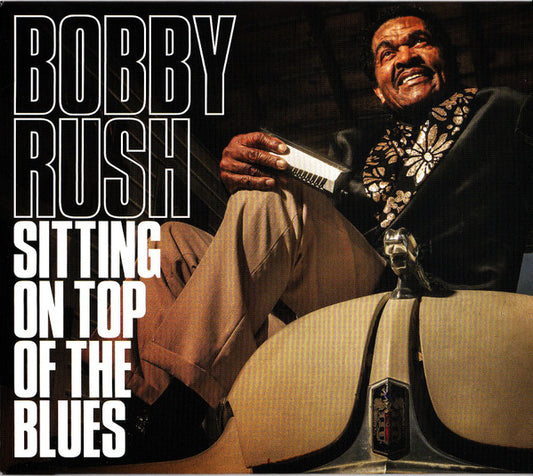 Bobby Rush - Sitting On Top Of The Blues (CD, Album)