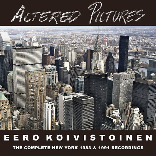 Eero Koivistoinen - Altered Pictures (The Complete New York 1983 & 1991 Recordings) (CD, Album, RE + CD, Album, RE + CD, Comp + Comp)